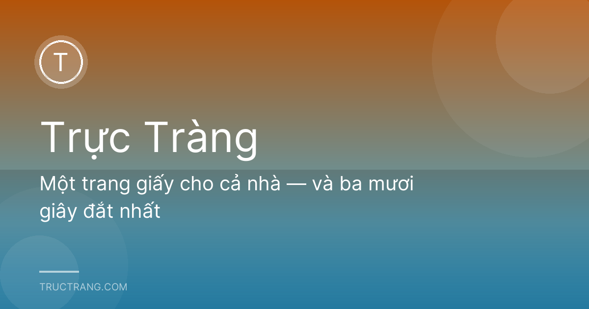 Một trang giấy cho cả nhà — và ba mươi giây đắt nhất