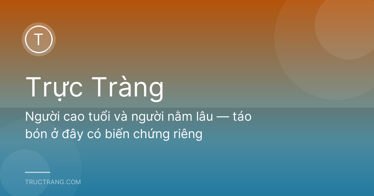 Người cao tuổi và người nằm lâu — táo bón ở đây có biến chứng riêng