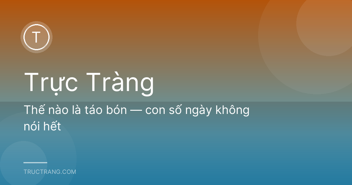 Thế nào là táo bón — con số ngày không nói hết