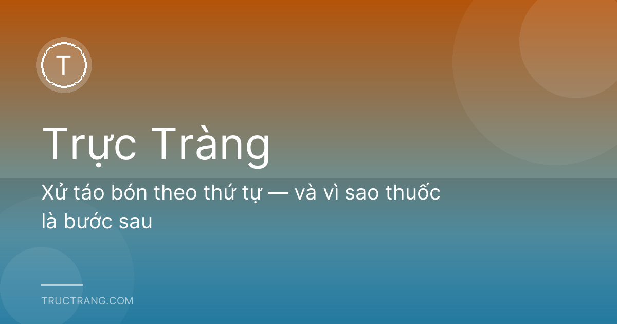Xử táo bón theo thứ tự — và vì sao thuốc là bước sau